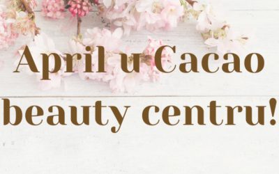 Aprilska AKCIJA u Cacao Beauty Centru!